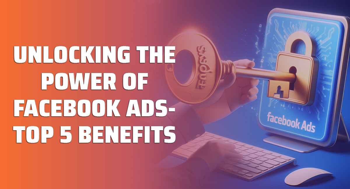 top 5 benefits of facebook ads